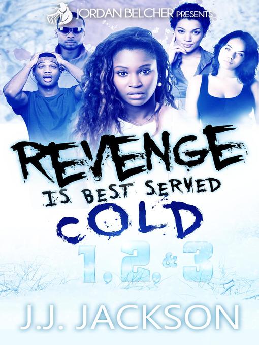 Title details for Revenge Is Best Served Cold 1, 2, & 3 by J.J. Jackson - Available